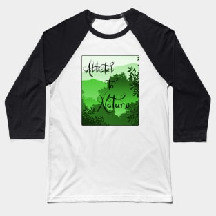 Addicted to nature Baseball T-Shirt